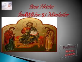 Iisus Hristos Învăţător şi Mântuitor