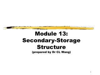 Module 13: Secondary-Storage Structure (prepared by Dr CL Wang)