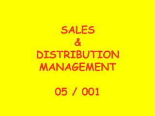 SALES &amp; DISTRIBUTION MANAGEMENT 05 / 001