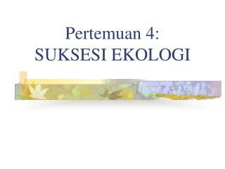 Pertemuan 4: SUKSESI EKOLOGI