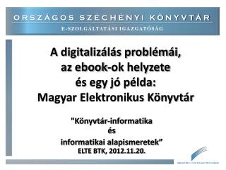 A digitalizálás problémái, az ebook-ok helyzete és egy jó példa: Magyar Elektronikus Könyvtár