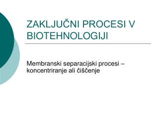 ZAKLJUČNI PROCESI V BIOTEHNOLOGIJI