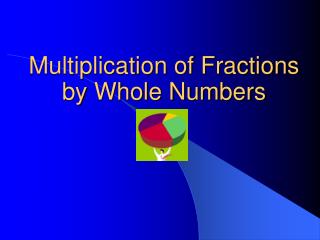 Multiplication of Fractions by Whole Numbers