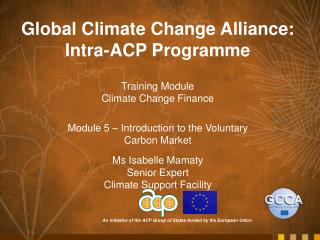Global Climate Change Alliance: Intra-ACP Programme Training Module Climate Change Finance