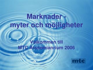 Marknader - myter och möjligheter Välkommen till MTC Årssemianrium 2006