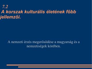 7.2 A korszak kulturális életének főbb jellemzői.