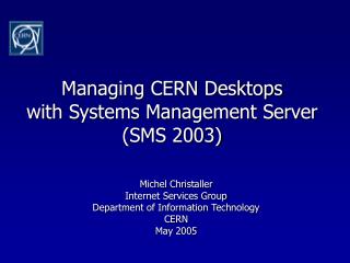 Managing CERN Desktops with Systems Management Server (SMS 2003)