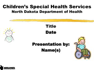 Children’s Special Health Services North Dakota Department of Health