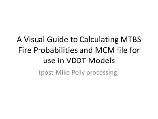 A Visual Guide to Calculating MTBS Fire Probabilities and MCM file for use in VDDT Models
