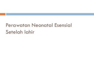 Perawatan Neonatal Esensial Setelah lahir