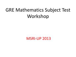 GRE Mathematics Subject Test Workshop
