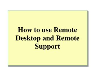 How to use Remote Desktop and Remote Support