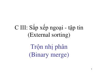 C III: Sắp xếp ngoại - tập tin (External sorting)