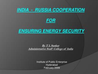 INDIA - RUSSIA COOPERATION FOR ENSURING ENERGY SECURITY By T L Sankar