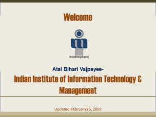 Welcome Atal Bihari Vajpayee- Indian Institute of Information Technology &amp; Management