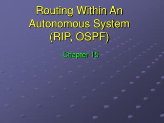 Routing Within An Autonomous System (RIP, OSPF)