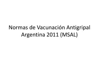Normas de Vacunación Antigripal Argentina 2011 (MSAL)