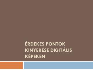 Érdekes pontok kinyerése digitális képeken