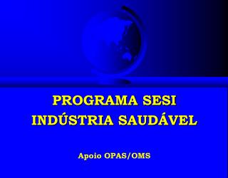 PROGRAMA SESI INDÚSTRIA SAUDÁVEL Apoio OPAS/OMS