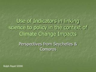 Use of Indicators in linking science to policy in the context of Climate Change Impacts