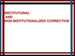 INSTITUTIONAL AND NON-INSTITUTIONALIZED CORRECTION