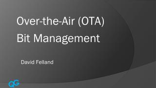 Over-the-Air (OTA) Bit Management David Felland