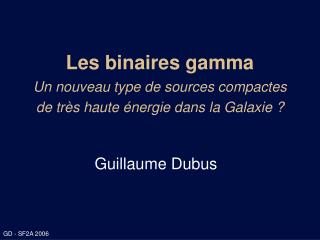 Les binaires gamma Un nouveau type de sources compactes de très haute énergie dans la Galaxie ?