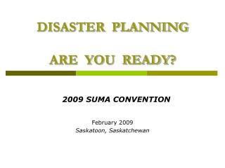 DISASTER PLANNING ARE YOU READY?