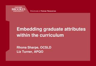 Embedding graduate attributes within the curriculum Rhona Sharpe, OCSLD Liz Turner, APQO