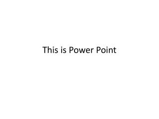 This is Power Point