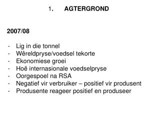 .	AGTERGROND 2007/08 Lig in die tonnel Wêreldpryse/voedsel tekorte Ekonomiese groei