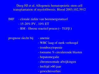 IMF	- clonale ziekte van beenmergstamcel - 15-20% PV , 10% ET