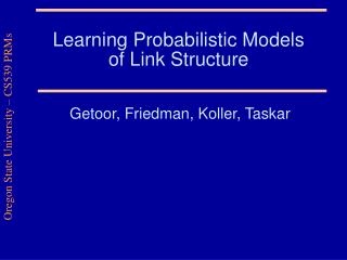 Learning Probabilistic Models of Link Structure