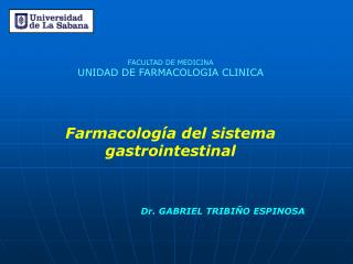 FACULTAD DE MEDICINA UNIDAD DE FARMACOLOGIA CLINICA Farmacología del sistema gastrointestinal