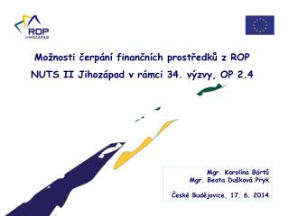 Možnosti čerpání finančních prostředků z ROP NUTS II Jihozápad v rámci 34. výzvy, OP 2.4