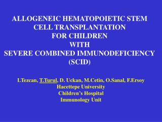 I.Tezcan, T.Turul , D. Uckan, M.Cetin, O.Sanal, F.Ersoy Hacettepe University Children’s Hospital