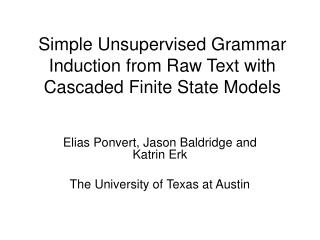 Simple Unsupervised Grammar Induction from Raw Text with Cascaded Finite State Models