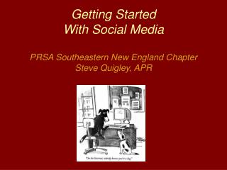 Getting Started With Social Media PRSA Southeastern New England Chapter Steve Quigley, APR