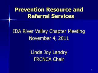 Prevention Resource and Referral Services IDA River Valley Chapter Meeting November 4, 2011