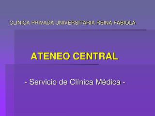 CLINICA PRIVADA UNIVERSITARIA REINA FABIOLA ATENEO CENTRAL - Servicio de Clínica Médica -