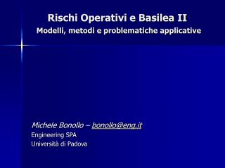 Rischi Operativi e Basilea II Modelli, metodi e problematiche applicative