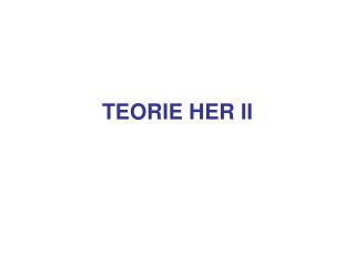 TEORIE HER II