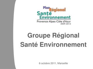 Groupe Régional Santé Environnement 6 octobre 2011, Marseille