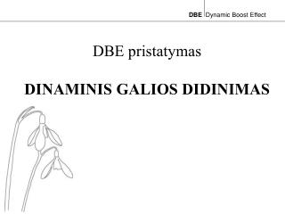 DBE pristatymas DINAMINIS GALIOS DIDINIMAS