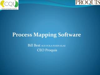 Process Mapping Software Bill Best ACII FCILA FUEDI-ELAE CEO Proquis
