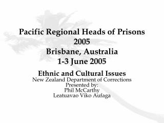 Pacific Regional Heads of Prisons 2005 Brisbane, Australia 1-3 June 2005