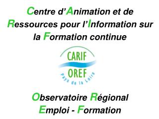 C entre d’ A nimation et de R essources pour l’ I nformation sur la F ormation continue