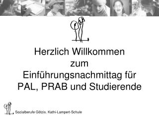 Herzlich Willkommen zum Einführungsnachmittag für PAL, PRAB und Studierende