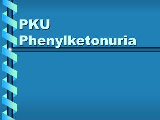 PKU Phenylketonuria