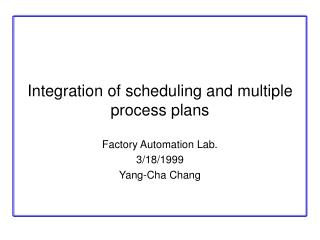 Integration of scheduling and multiple process plans